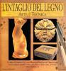 L' intaglio del legno. Arte e tecnica