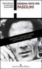 Nessuna piet� per Pasolini. Il racconto e le rivelazioni inedite di chi ha fatto riaprire l'inchiesta sull'omicido del poeta