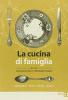 La cucina di famiglia. La ricchezza delle tradizione italiana. Antipasti. Piatti unici. Dolci