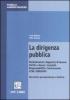 La dirigenza pubblica. Reclutamento. Rapporto di lavoro. Diritti e doveri. Incarichi. Responsabilit�. Controversie
