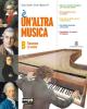 � un'altra musica. Forme e storia della musica. Con espansione online. Per la Scuola media. Con CD-ROM vol.2