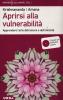 Aprirsi alla vulnerabilit�. Apprendere l'arte dell'amore e dell'intimit�