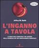 L' inganno a tavola. Le bugie delle industrie e dei governi sulla sicurezza dei cibi geneticamente modificati