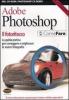 Adobe Photoshop. Il fotoritocco. La guida pratica per correggere e migliorare le vostre fotografie. Con CD-ROM