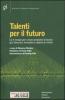 Talenti per il futuro. Le 5 mosse per creare ambienti di lavoro pi� dinamici, innovativi e attenti al merito