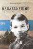 Ragazzo fiume. 4 novembre 1966: la citt� sott'acqua