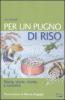 Per un pugno di riso. Storia, storie, ricette e curiosit�