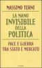 La mano invisibile della politica. La guerra tra Stato e mercato