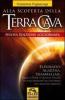 Alla scoperta della terra cava. El Dorado, Agartha, Shamballah. Quali storie e quante realt� si nascondono all'interno del nostro pianeta