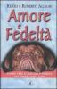 Amore e fedelt�. Storie vere d'amicizia e fedelt� dei nostri amici cani