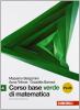 Corso base verde di matematica. Vol. 4 plus. Con espansione online. Per le Scuole superiori