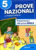 Prove nazionali di matematica. Prepariamoci alle prove INVALSI. Per la 5� classe elementare