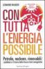 Con tutta l'energia possibile. Petrolio, nucleare, rinnovabili: i problemi e il futuro delle diverse fonti energetiche