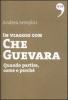 In viaggio con Che Guevara. Come partire, perch�, quando