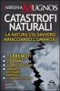 Catastrofi naturali. La natura sta davvero minacciando l'umanit�? Terremoti, tsunami, tempeste solari, anomalie del campo magnetico, cambiamenti climatici