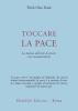 Toccare la pace. La pratica dell'arte di vivere con consapevolezza
