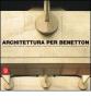 Architettura per Benetton. Grandi progetti per raccontare la cultura di un'azienda