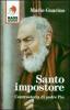 Santo impostore. Controstoria di padre Pio