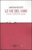 Le vie del vino. Il gusto e la ricerca del piacere