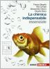 La chimica indispensabile. Essenziale. Volume unico. Con espansione online. Per le Scuole superiori