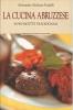 La cucina abruzzese. In 900 ricette tradizionali