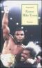 Essere Mike Tyson. Vita, successi ed eccessi del pi� discusso campione della storia della boxe