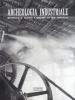 Archeologia industriale. Metodologie di recupero e fruizione del bene industriale. Atti del Convegno (Prato, 16-17 giugno 2000)
