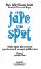 Come fare uno spot. Guida rapida alla creazione e produzione di uno spot