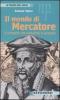 Il mondo di Mercatore. Il cartografo che rivoluzion� la geografia