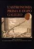 L' astronomia prima e dopo Galileo. Libri e strumenti dal Museo Biblioteca Archivio di Bassano del Grappa. Catalogo della mostra