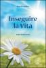 Inseguire la vita. Una storia vera