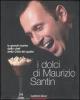 I dolci di Maurizio Santin. Le grandi ricette dello chef della Citt� del gusto