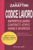 Codice lavoro 2012. Rapporto di lavoro, contratti atipici, igiene e sicurezza