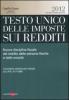 Testo unico delle imposte sui redditi 2012. Nuova disciplina fiscale del reddito delle persone fisiche e delle societ�