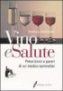Vino e salute. Prescrizioni e pareri di un medico sommelier