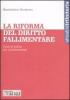 La riforma del diritto fallimentare. Tutte le novit� per i professionisti