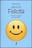 Esercizi di felicit�. Un esercizio al giorno per vivere felici