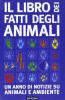 Il libro dei fatti degli animali. Un anno di notizie su animali e ambiente