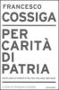Per carit� di patria. Dodici anni di storia e politica italiana 1992-2003