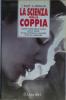 La scienza della coppia. Saper vivere bene in due non � facile. E' una scienza (o un'arte) tutta da imparare