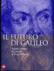 Il futuro di Galileo. Scienza e tecnica dal Seicento al terzo millennio