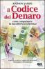 Il codice del denaro. Come conquistare la tua libert� economica. Scopri le tecniche e i segreti dei pi� grandi imprenditori contemporanei