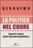 La politica nel cuore. Segreti e bugie della Seconda Repubblica