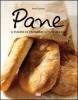 Pane. Tutte le specialit� da preparare e sfornare in casa