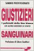 Giustizieri sanguinari. I poliziotti della Uno Bianca. Un altro mistero di Stato