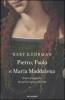 Pietro, Paolo e Maria Maddalena. Storia e leggenda dei primi seguaci di Ges�