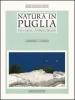 Natura in Puglia. Flora, fauna e ambienti naturali