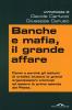Banche e mafia, il grande affare