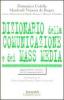 Dizionario della comunicazione e dei mass media. Lo strumento ideale per aprire le porte del linguaggio, della comunicazione, delle nuove tecnologie...