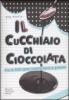 Il cucchiaio di cioccolata. Pi� di 500 ricette facili e golose